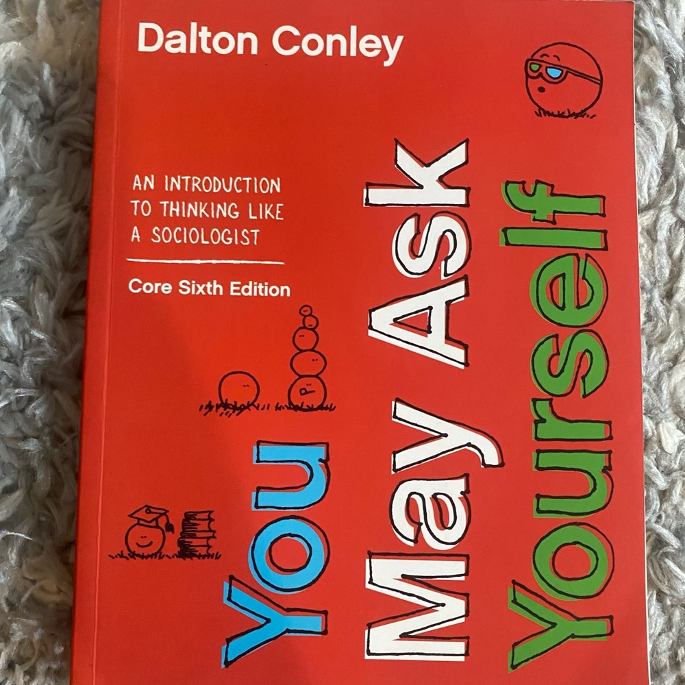 You May Ask Yourself by Dalton Conley Core Sixth Edition. Sociology Textbook